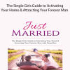 JUST MARRIED – The Single Girls Guide to Activating Your Home & Attracting Your Forever Man