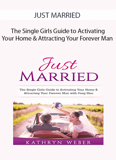 JUST MARRIED – The Single Girls Guide to Activating Your Home & Attracting Your Forever Man