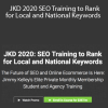 Jimmy Kelley - JKD 2020 SEO Training to Rank for Local and National Keywords