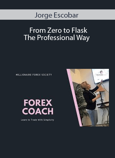 Jorge Escobar - From Zero to Flask The Professional Way