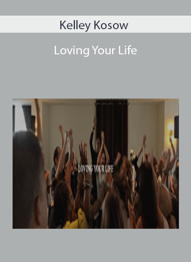 Kelley Kosow - Loving Your Life