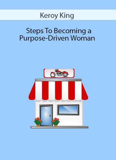 Keroy King - Steps To Becoming a Purpose-Driven Woman