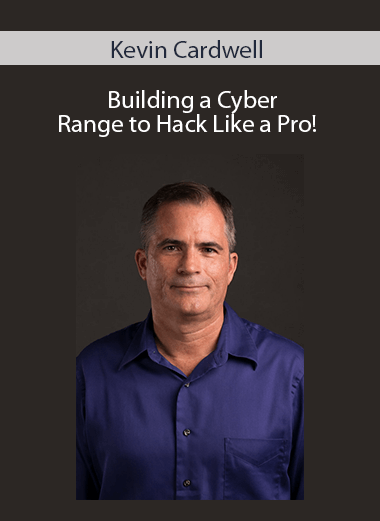 Kevin Cardwell - Building a Cyber Range to Hack Like a Pro!
