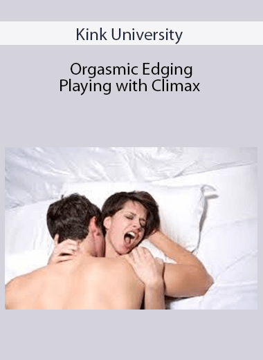 Kink University - Orgasmic Edging Playing with Climax