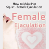 KinkUniversity - How to Make Her Squirt - Female Ejaculation