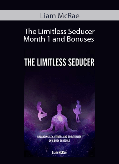 Liam McRae - The Limitless Seducer Month 1 and Bonuses