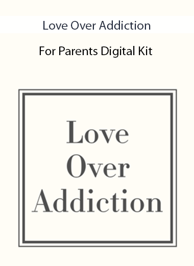 Love Over Addiction: For Parents Digital Kit