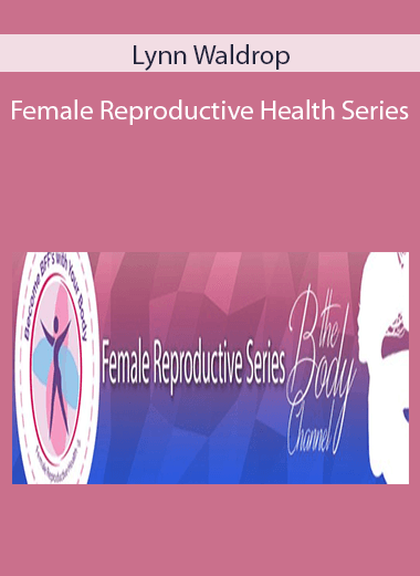 Lynn Waldrop - Female Reproductive Health Series