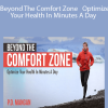 P. D. Mangan - Beyond The Comfort Zone - Optimize Your Health In Minutes A Day