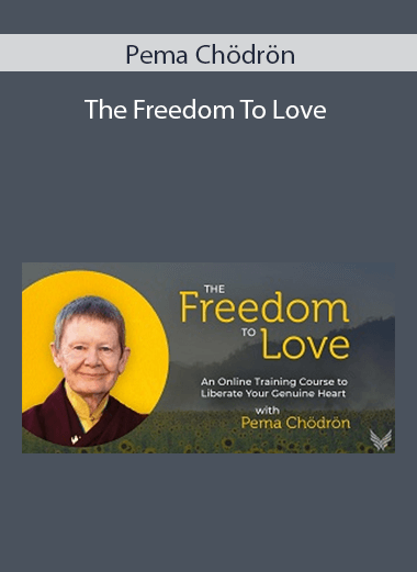 Pema Chödrön - The Freedom To Love