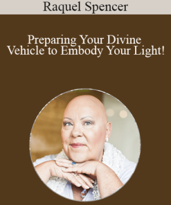 Raquel Spencer - Preparing Your Divine Vehicle to Embody Your Light!