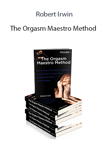 Robert Irwin - The Orgasm Maestro Method