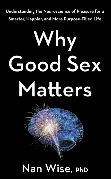  Nan Wise - Why Good Sex Matters - Understanding the Neuroscience of Pleasure for a Smart 
