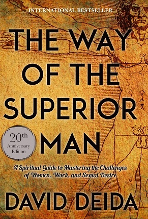  David Deida - The Way of the Superior Man - A Spiritual Guide to Mastering the Challenges of Women - Work and Sexual Desire (20th Anniversary Edition) 