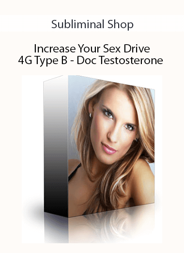 Subliminal Shop - Increase Your Sex Drive 4G Type B - Doc Testosterone