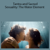 Tantra and Sacred Sexuality: The Water Element
