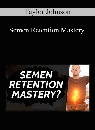 Taylor Johnson - Semen Retention Mastery