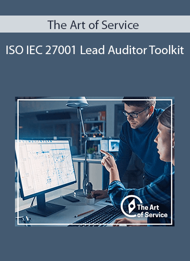 The Art of Service - ISO IEC 27001 Lead Auditor Toolkit