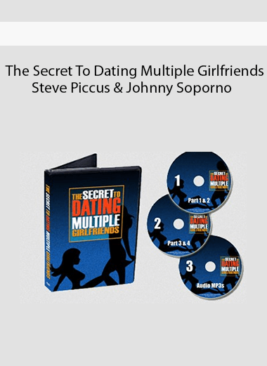 The Secret To Dating Multiple Girlfriends-Steve Piccus & Johnny Soporno