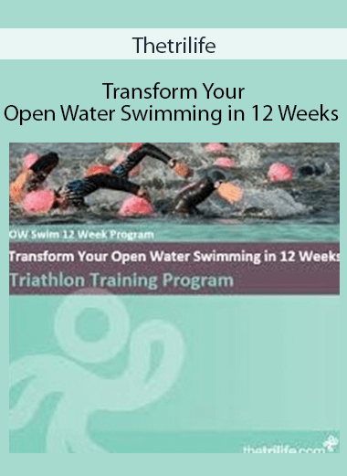 Thetrilife - Transform Your Open Water Swimming in 12 Weeks