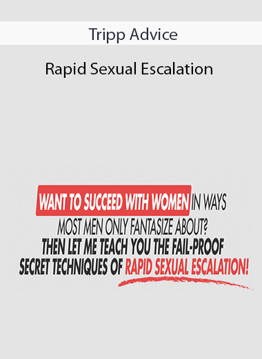 Tripp Advice – Rapid Sexual Escalation