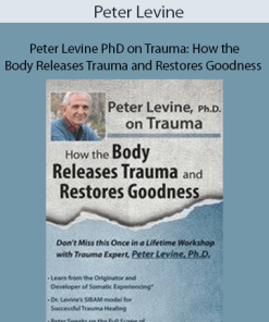 Peter Levine PhD on Trauma: How the Body Releases Trauma and Restores Goodness - Peter Levine