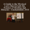 Caroline Myss - A Guide to the Mystical Laws that Govern the Science of Healing and Miracles - Enchantment 2016