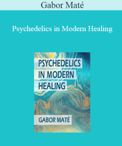 Gabor Maté – Psychedelics in Modern Healing