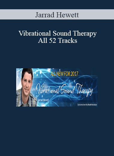 Jarrad Hewett – Vibrational Sound Therapy – All 52 Tracks