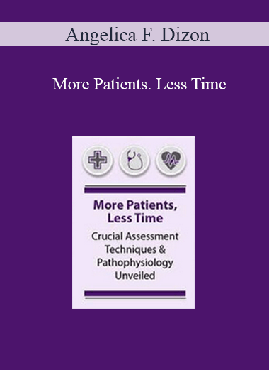 More Patients. Less Time: Crucial Assessment Techniques & Pathophysiology Unveiled – Angelica F. Dizon