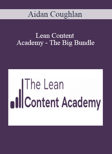 Aidan Coughlan - Lean Content Academy - The Big Bundle