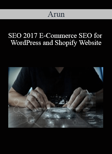 Arun - SEO 2017 E-Commerce SEO for WordPress and Shopify Website