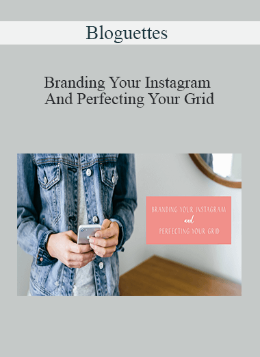 Bloguettes - Branding Your Instagram And Perfecting Your Grid