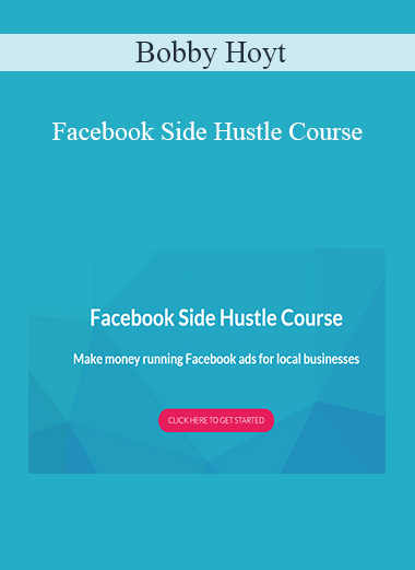 Bobby Hoyt - Facebook Side Hustle Course