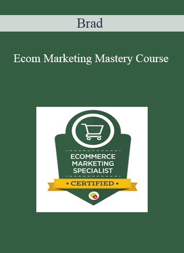 Brad - Ecom Marketing Mastery Course