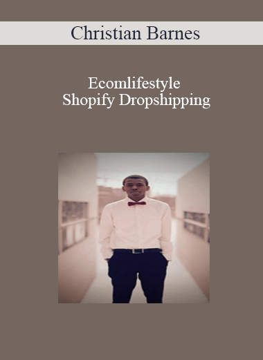 Christian Barnes - Ecomlifestyle Shopify Dropshipping Course @TheEcomlifestyle