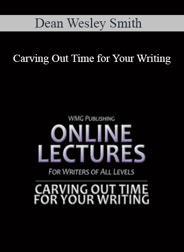 Dean Wesley Smith - Carving Out Time for Your Writing