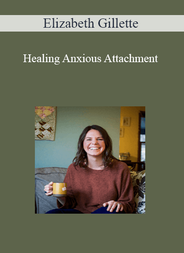 Elizabeth Gillette - Healing Anxious Attachment