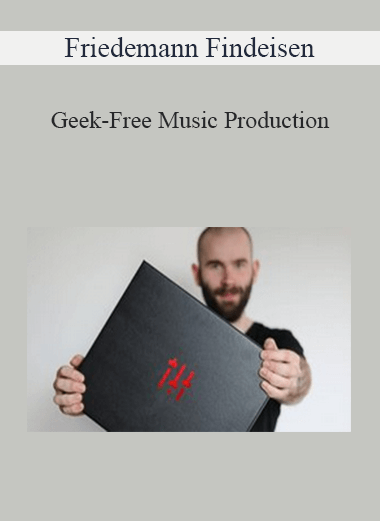 Friedemann Findeisen - Geek-Free Music Production