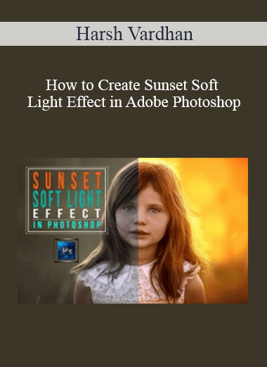 Harsh Vardhan - How to Create Sunset Soft Light Effect in Adobe Photoshop