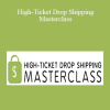 High-Ticket Drop Shipping Masterclass by Trevor Fenner