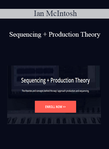 Ian McIntosh - Sequencing + Production Theory