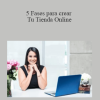 Ing. Veronica Aviles - 5 Fases para crear Tu Tienda Online