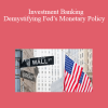 Investment Banking – Demystifying Fed’s Monetary Policy