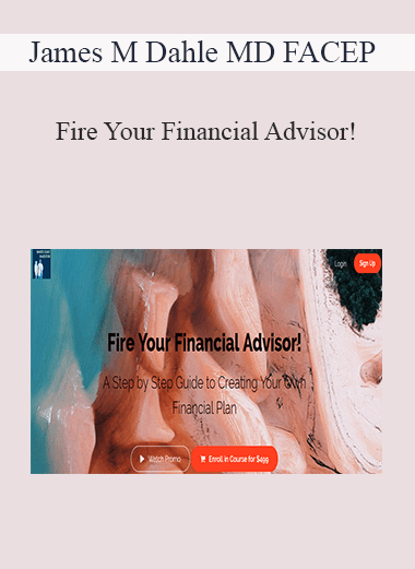 James M Dahle MD FACEP - Fire Your Financial Advisor!