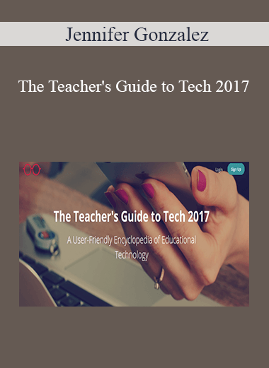 Jennifer Gonzalez - The Teacher's Guide to Tech 2017