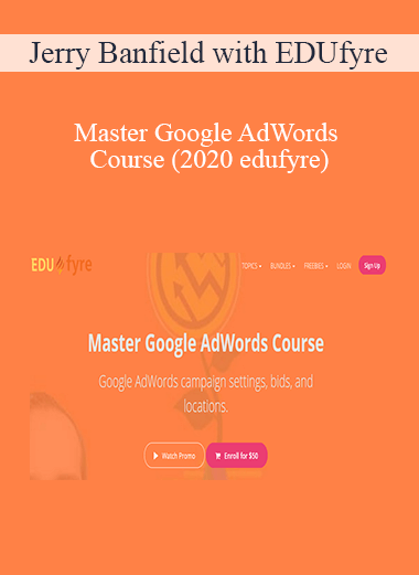 Jerry Banfield with EDUfyre - Master Google AdWords Course (2020 edufyre)