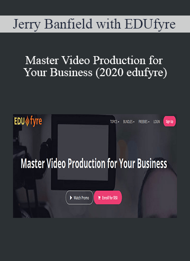 Jerry Banfield with EDUfyre - Master Video Production for Your Business (2020 edufyre)