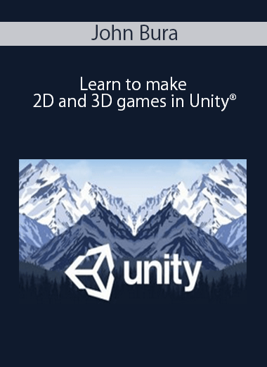 John Bura - Learn to make 2D and 3D games in Unity®