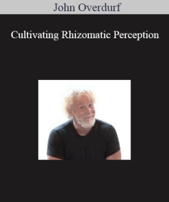 John Overdurf – Cultivating Rhizomatic Perception